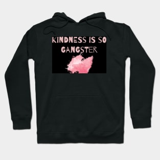 Kindness is so Gangster Hoodie